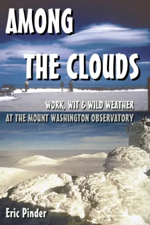 Among the Clouds: Work, Wit & Wild Weather at the Mount Washington Observatory